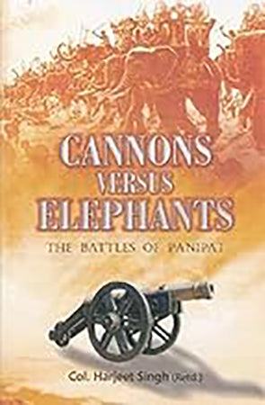 Cannons Versus Elephants : The Battles of Panipat