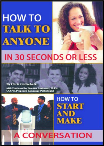How to Talk to Anyone in 30 Seconds or Less: How to Start a Conversation