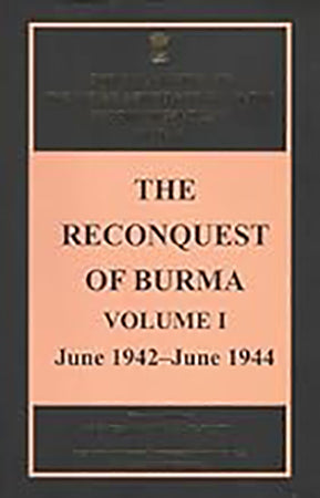 The Reconquest of Burma volume I June 1942-June 1944