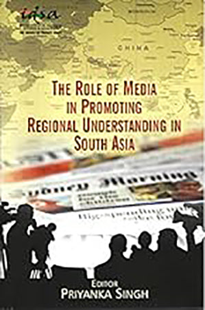 The Role of Media in Promoting Regional Understanding in South Asia