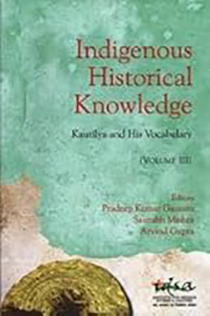 Indigenous historical Knowledge - Vol III : Kautilya and His Vocabulary
