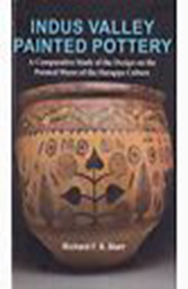 Indus Valley Painted Pottery: A Comparative Study of the Design on the Painted Wares of the Harappa Culture