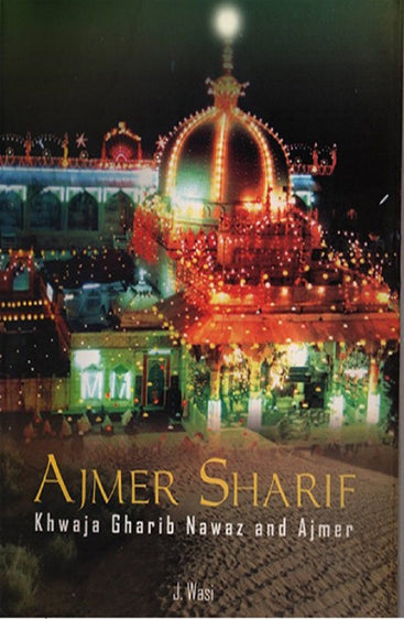 Ajmer Sharif - Khwaja Gharib Nawaz and Ajmer