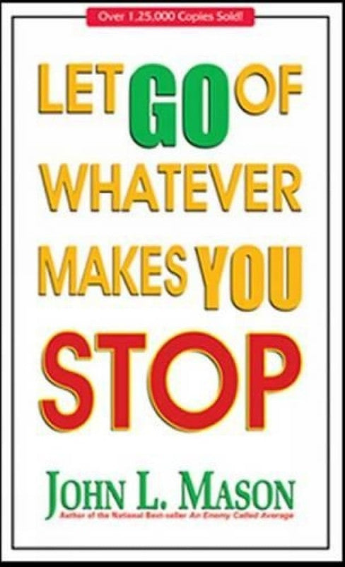 LET GO OF WHATEVER MAKES YOU STOP