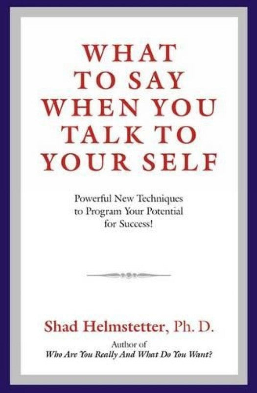 WHAT TO SAY WHEN YOU TALK TO YOURSELF