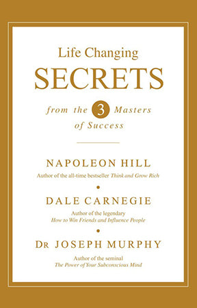 LIFE CHANGING SECRETS FROM THE THREE MASTERS OF SUCCESS