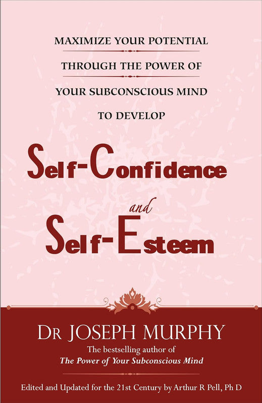 MAXIMIZE YOUR POTENTIAL THROUGH THE POWER OF YOUR SUBCONSCIOUS MIND TO DEVELOP SELFCONFIDENCE AND SELF ESTEEM
