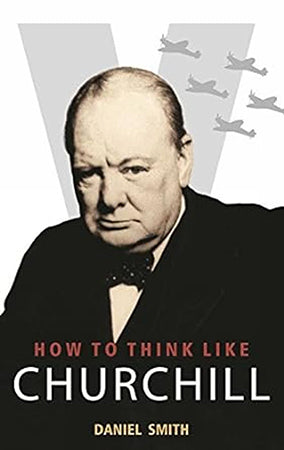 HOW TO THINK LIKE CHURCHILL