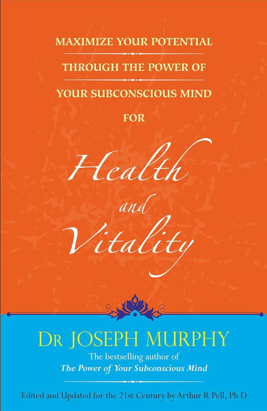 MAXIMIZE YOUR POTENTIAL THROUGH THE POWER OF YOUR SUBCONSCIOUS MIND FOR HEALTH AND VITALITY