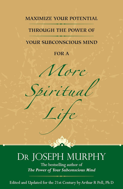 MAXIMIZE YOUR POTENTIAL THROUGH THE POWER OF YOUR SUBCONSCIOUS MIND FOR A MORE SPIRITUAL LIFE