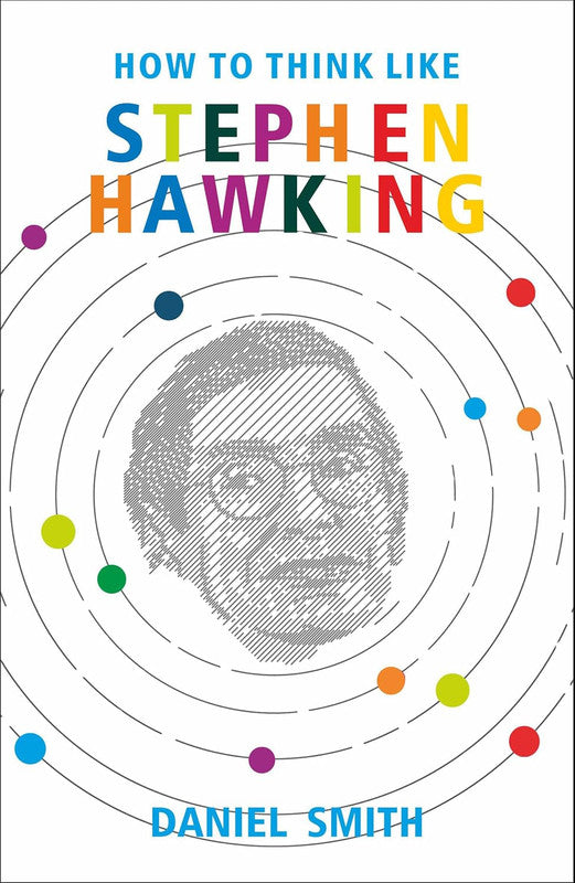 HOW TO THINK LIKE STEPHEN HAWKING