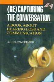 (Re)capturing the Conversation: A Book about Hearing Loss and Communication