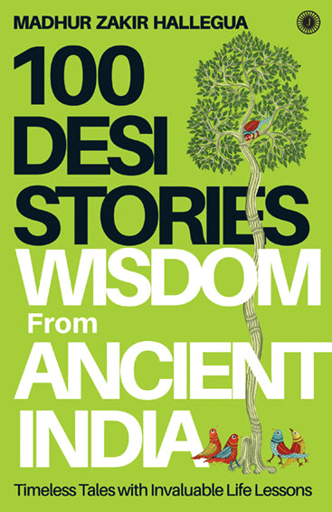 100 Desi Stories: Wisdom from Ancient India: Timeless Tales with Invaluable Life Lessons