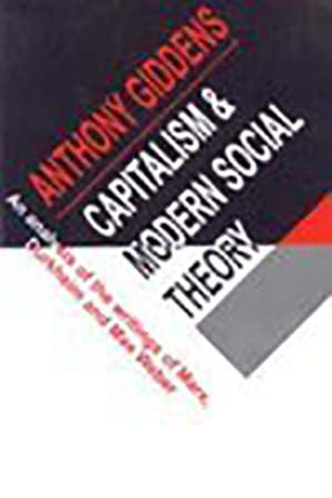 Capitalism & Modern Social Theory; An Analysis of the Writings of Marx, Durkheim, and Max Weber