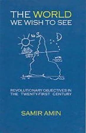 The World We Wish to See; Revolutionary Objectives in the Twenty-First Century