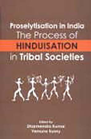 Proselytisation in India; The Process of Hinduisation in Tribal Societies
