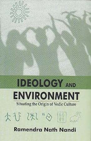 Ideology and Environment; Situating the Origin of Vedic Culture