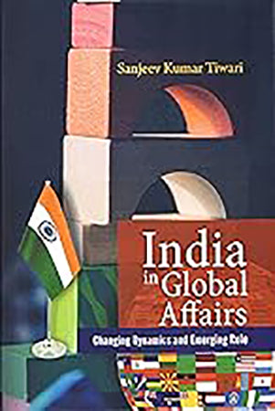 India In Global Affairs : Changing Dynamics and Emerging Role