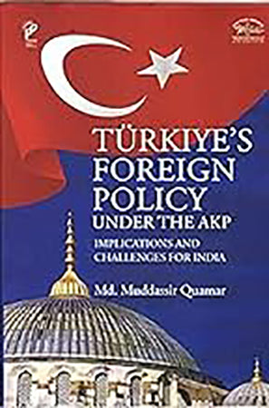 Turkiye's Foreign Policy Under the AKP: Implications and Challenges for India