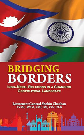 Bridging Borders : India Nepal Relations in a Changing Geopolitical Landscape