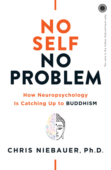 No Self No Problem: How Neuropsychology
Is Catching Up to Buddhism