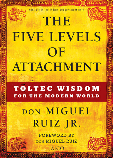 The Five Levels of Attachment: Toltec Wisdom for the Modern World