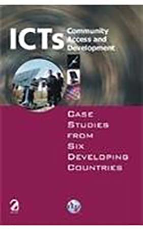 ICTs Community Access and Development; Case Studies From Six Developing Countries