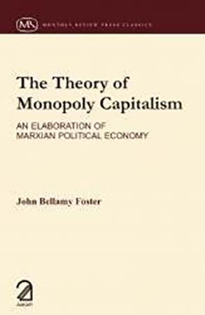 The Theory of Monopoly Capitalism : An Elaboration of Marxism Political Economy