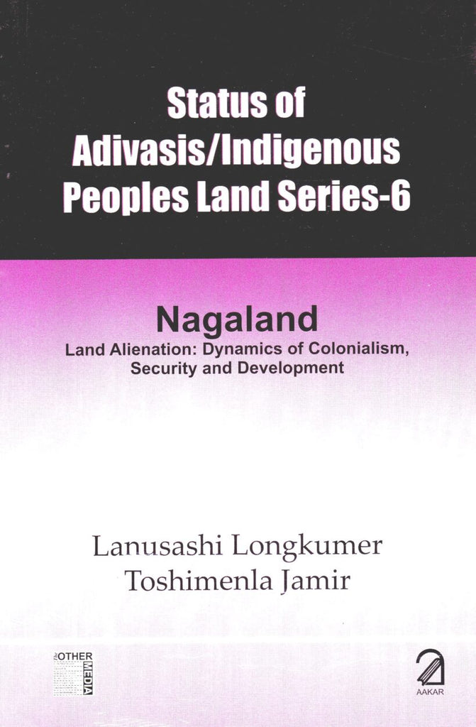 Status of Adivasis/Indigenous Peoples Land Series-6: Nagaland - Land Alienation: Dynamics of Colonialism, Security and Development