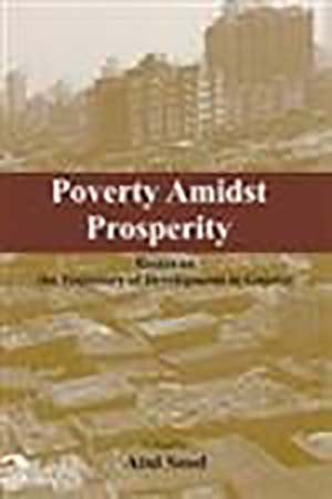 Poverty Amidst Prosperity: Essays on the Trajectory of Development in Gujarat
