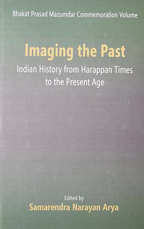 Imaging the Past: Indian History from Harappan Times to the Present Age