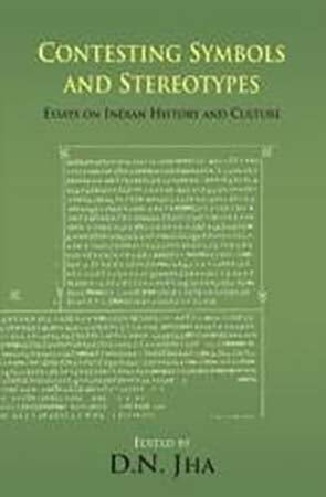 Contesting Symbols and Stereotypes: Essays on Indian History and Culture