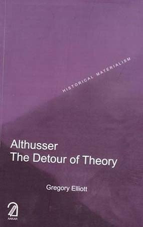 Althusser: The Detour of Theory (Historical Materialism Series)