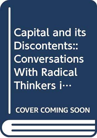 Capital and its Discontents: Conversations With Radical Thinkers in a Time of Tumult