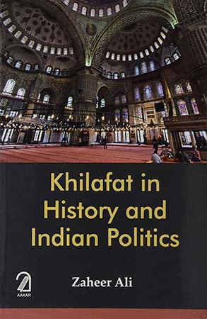 Khilafat in History and Indian Politics