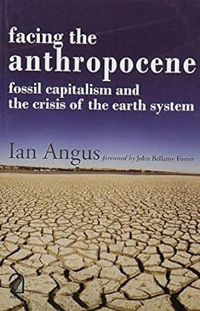Facing the Anthropocene: Fossil Capitalism and the Crisis of the Earth System