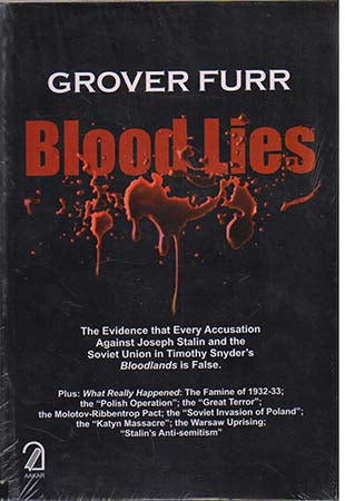 Blood Lies: The Evidence That Every Accusation Against Joseph Stalin and the Soviet Union in Timothy Snyder's Bloodlands is False