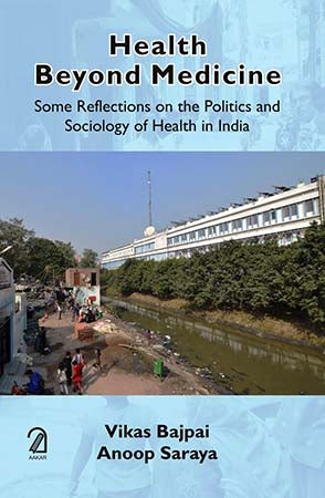 Health Beyond Medicine: Some Reflections on the Politics and Sociology of Health in India