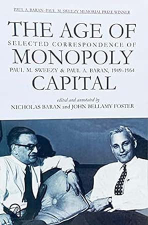 The Age of Monopoly Capital: Selected Correspondence of Paul M Sweezy and Paul A Baran, 1949-1964