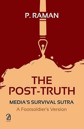 The Post-Truth: Media's Survival Sutra - A Footsoldier's Version
