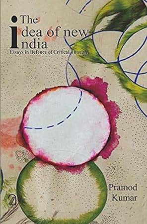 The Idea of New India: Essays in Defence of Critical Thought