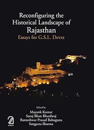 Reconfiguring the Historical Landscape of Rajasthan: Essays for G.S.L. Devra