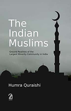 The Indian Muslims: Ground Realities to the Largest Minority Community in India