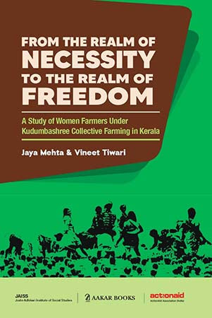 From the Realm of Necessity to the Realm of Freedom: A Study of Women Farmers Under Kudumbashree Collective Farming in Kerala