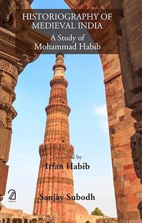Historiography of Medieval India: A Study of Mohammad Habib