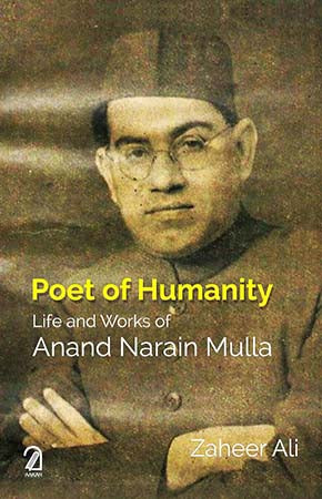 Poet of Humanity: Life and Works of Anand Narain Mulla