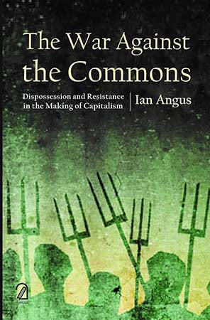 The War Against Commons: Dispossession and Resistance in the Making of Capitalism