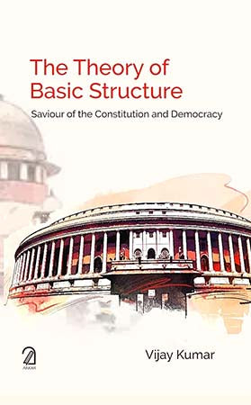 The Theory of Basic Structure: Saviour of the Constitution and Democracy
