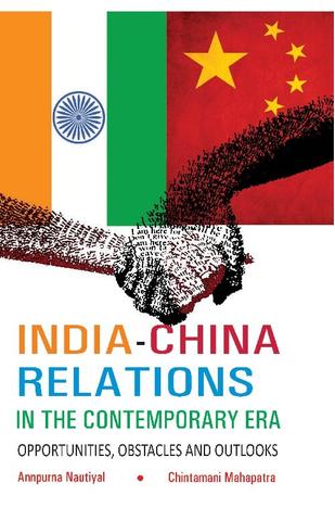 India-China Relations in the Contemporary Era Opportunities, Obstacles and Outlooks
