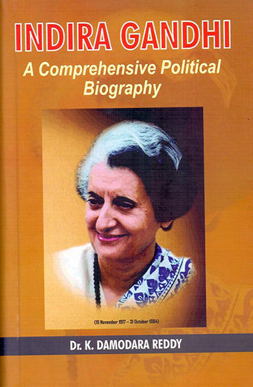 Indira Gandhi: A Comprehensive Political Biography